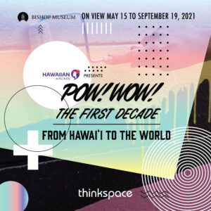 “POW! WOW! The First Decade: From Hawai’i To The World